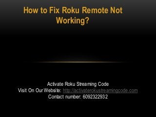 How to Fix Roku Remote Not
Working?
Activate Roku Streaming Code
Visit On Our Website: http://activaterokustreamingcode.com
Contact number: 6092322932
 