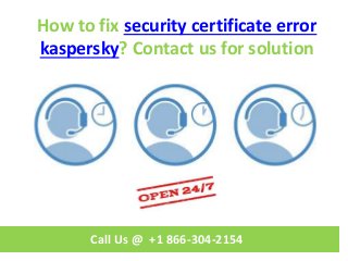 How to fix security certificate error
kaspersky? Contact us for solution
Call Us @ +1 866-304-2154
 