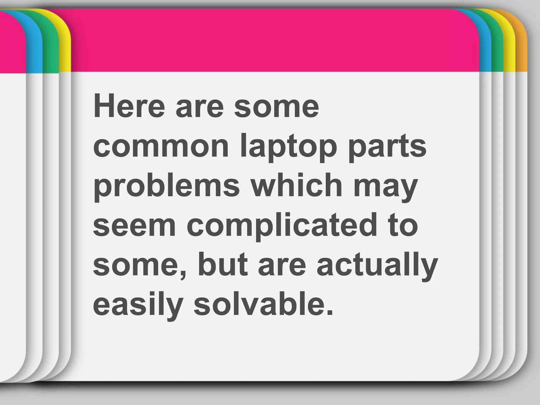WINTER
Here are some
       Template
common laptop parts
problems which may
seem complicated to
some, but are actually
easily solvable.
 