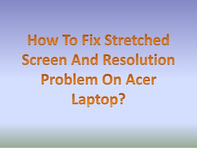 how to fix stretched screen and resolution problem on acer laptop pokemon uranium screen size
