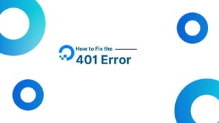 How to Fix the
401 Error
 