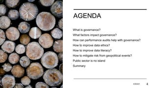 AGENDA
What is governance?
What factors impact governance?
How can performance audits help with governance?
How to improve data ethics?
How to improve data literacy?
How to mitigate risk from geopolitical events?
Public sector is no island
Summary
PRESENTATION TITLE 5/30/201 4
 