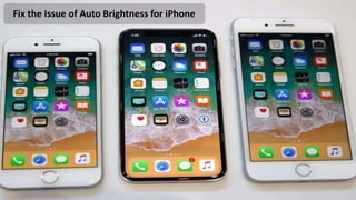 CALL: +86 -755 -82522284
Fix the Issue of Auto Brightness for iPhone
 