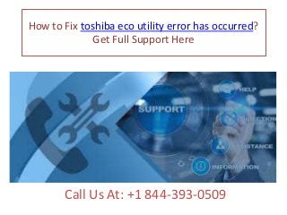 How to Fix toshiba eco utility error has occurred?
Get Full Support Here
Call Us At: +1 844-393-0509
 