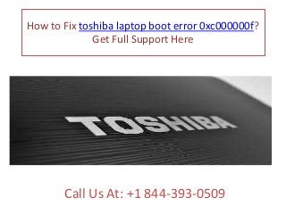 How to Fix toshiba laptop boot error 0xc000000f?
Get Full Support Here
Call Us At: +1 844-393-0509
 