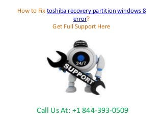 How to Fix toshiba recovery partition windows 8
error?
Get Full Support Here
Call Us At: +1 844-393-0509
 