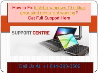 Call Us At: +1 844-393-0509
How to Fix toshiba windows 10 critical
error start menu isnt working?
Get Full Support Here
 