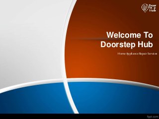 Welcome To
Doorstep Hub
Home Appliance Repair Services
 