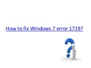 How to fix Windows 7 error 1719?
 