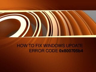HOW TO FIX WINDOWS UPDATE
ERROR CODE 0x800705b4
 