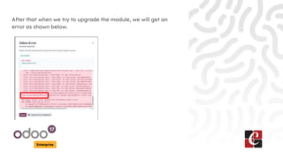 Enterprise
After that when we try to upgrade the module, we will get an
error as shown below.
 
