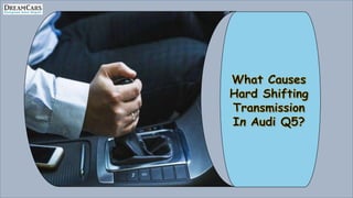 How to Fix your Audi Q5 Hard Shifting Automatic Transmission PPTX