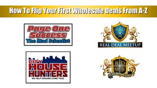 How To Flip Your First Wholesale Deals From A-ZHow To Flip Your First Wholesale Deals From A-Z
 