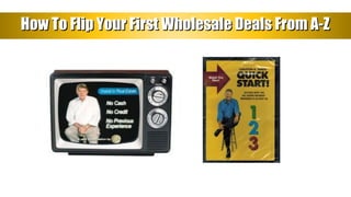 How To Flip Your First Wholesale Deals From A-ZHow To Flip Your First Wholesale Deals From A-Z
 