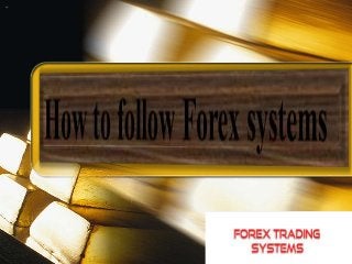 How to follow forex systems