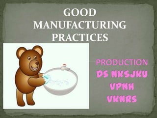 GOOD
MANUFACTURING
PRACTICES
 