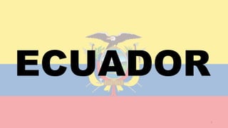1
ECUADOR
 