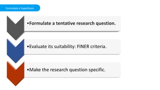 Formulate a hypothesis
 