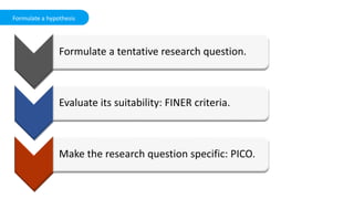 Formulate a hypothesis
 