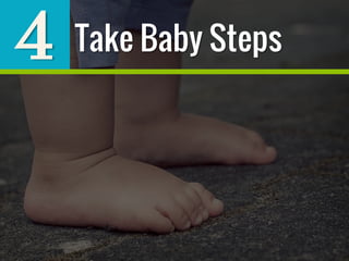 4 Take Baby Steps
 
