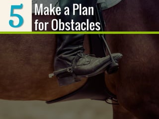 5 Make a Plan
for Obstacles
 