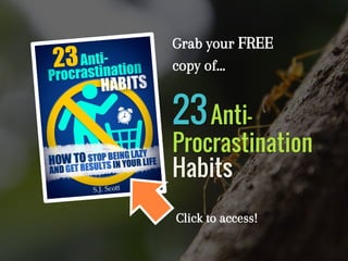 Grab your FREE
copy of…
23Anti-
Procrastination
Habits
Click to access!
 