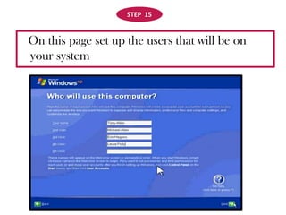 STEP  15On this page set up the users that will be on your system 