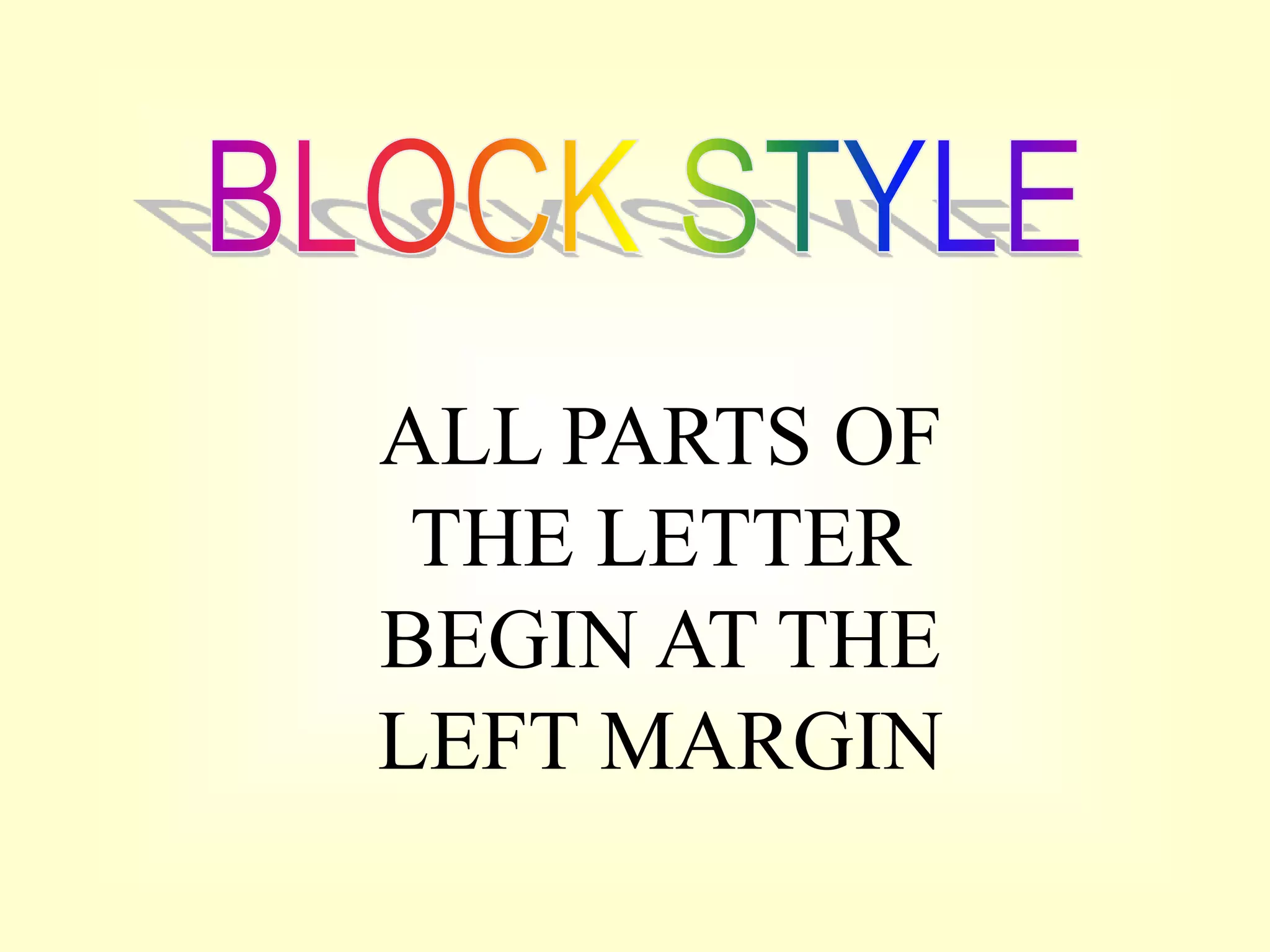 ALL PARTS OF
THE LETTER
BEGIN AT THE
LEFT MARGIN
 