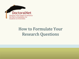How	
  to	
  Formulate	
  and	
  
Evaluate	
  Your	
  Research	
  
Questions	
  
 