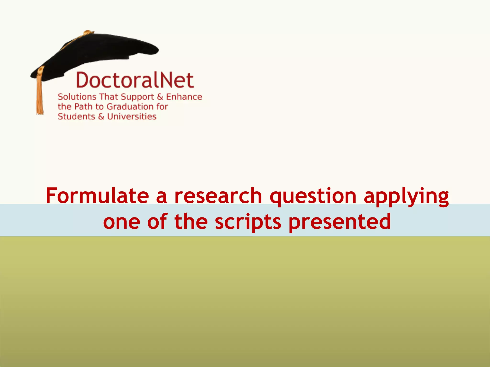 Formulate a research question applying
	
  f	
  
one of the scripts presented

 