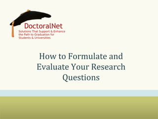 How	
  to	
  Formulate	
  and	
  
Evaluate	
  Your	
  Research	
  
Questions	
  

 
