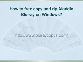 How to free copy and rip Aladdin
Blu-ray on Windows?
http://www.bluraycopys.com/
 