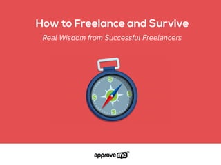 How to Freelance and Survive
Real Wisdom from Successful Freelancers
 
