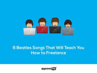 6 Beatles Songs That Will Teach You
How to Freelance
 
