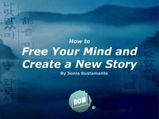 How toFree Your Mind and Create a New Story By Sonia Bustamante 