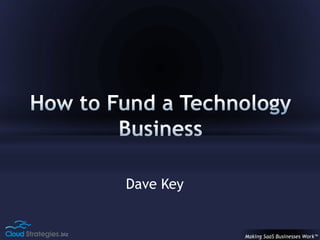 Making SaaS Businesses Work™.biz
Dave Key
 
