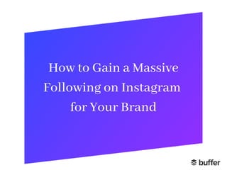 How to Gain a Massive
Following on Instagram
for Your Brand
 