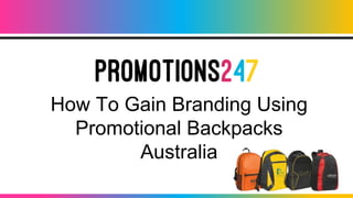 How To Gain Branding Using
Promotional Backpacks
Australia
 