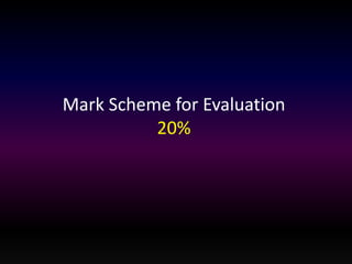 Mark Scheme for Evaluation 
20% 
 