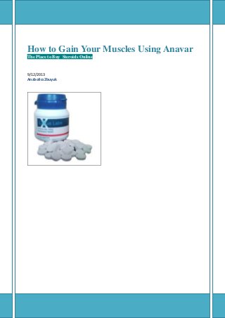 How to Gain Your Muscles Using Anavar
The Place to Buy Steroids Online
9/12/2013
Anabolics2buyuk
 