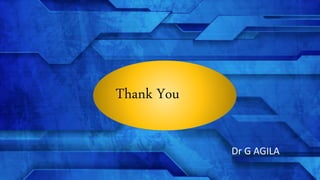 THANK YOU
Thank You
Dr G AGILA
 