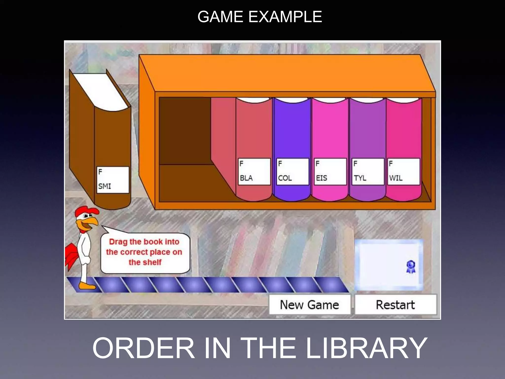 ORDER IN THE LIBRARY
GAME EXAMPLE
 