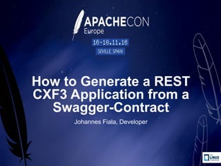 How to Generate a REST
CXF3 Application from a
Swagger-Contract
Johannes Fiala, Developer
 