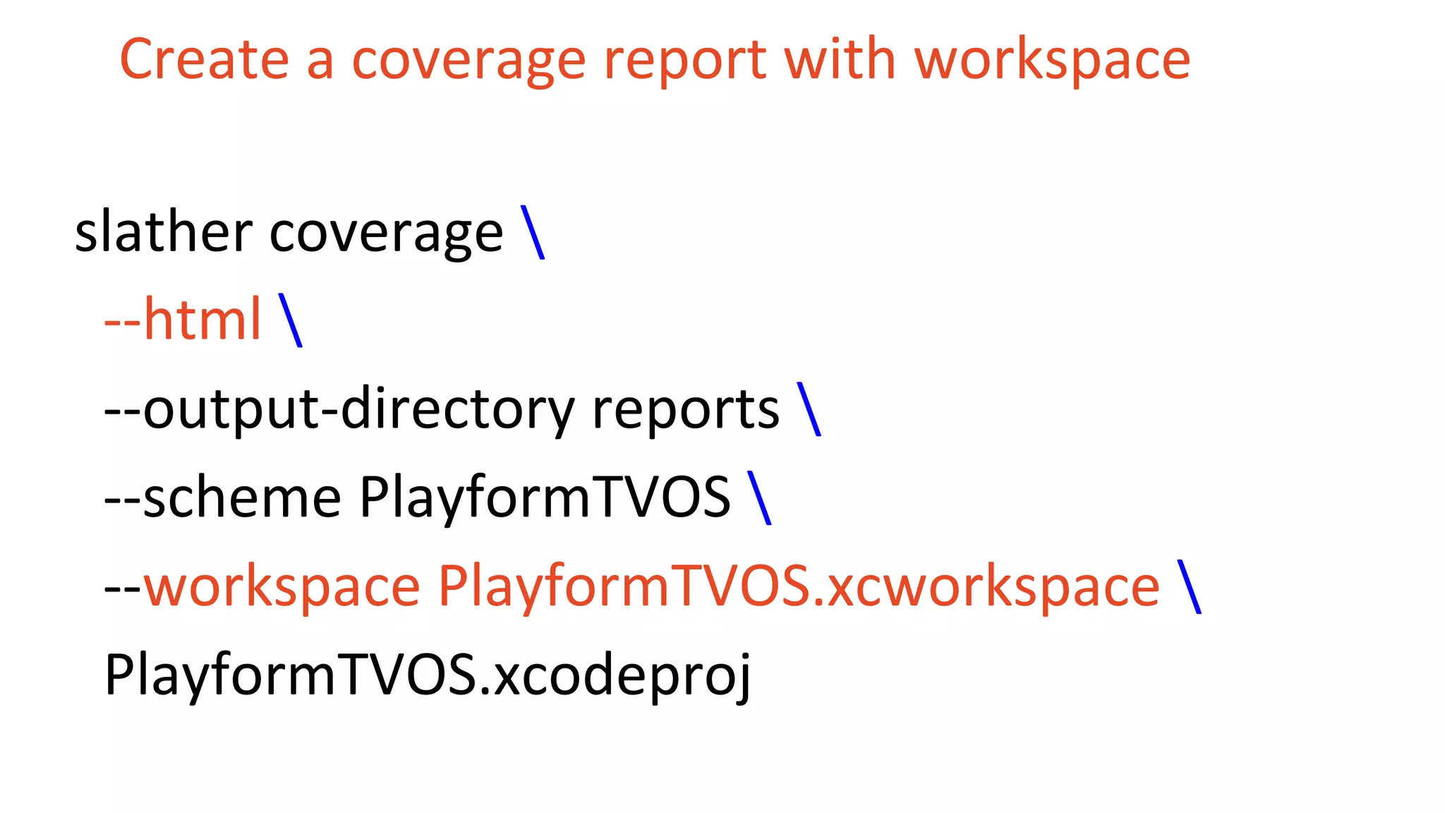 Create a coverage report with workspace slather coverage --html --output-directory reports --scheme PlayformTVOS --workspace PlayformTVOS.xcworkspace PlayformTVOS.xcodeproj 