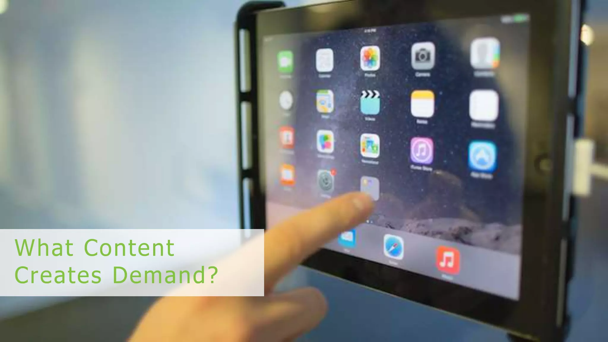 What Content
Creates Demand?
 