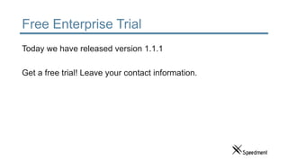Free Enterprise Trial
Today we have released version 1.1.1
Get a free trial! Leave your contact information.
 