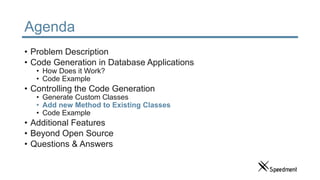 Agenda
• Problem Description
• Code Generation in Database Applications
• How Does it Work?
• Code Example
• Controlling t...