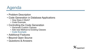 Agenda
• Problem Description
• Code Generation in Database Applications
• How Does it Work?
• Code Example
• Controlling t...