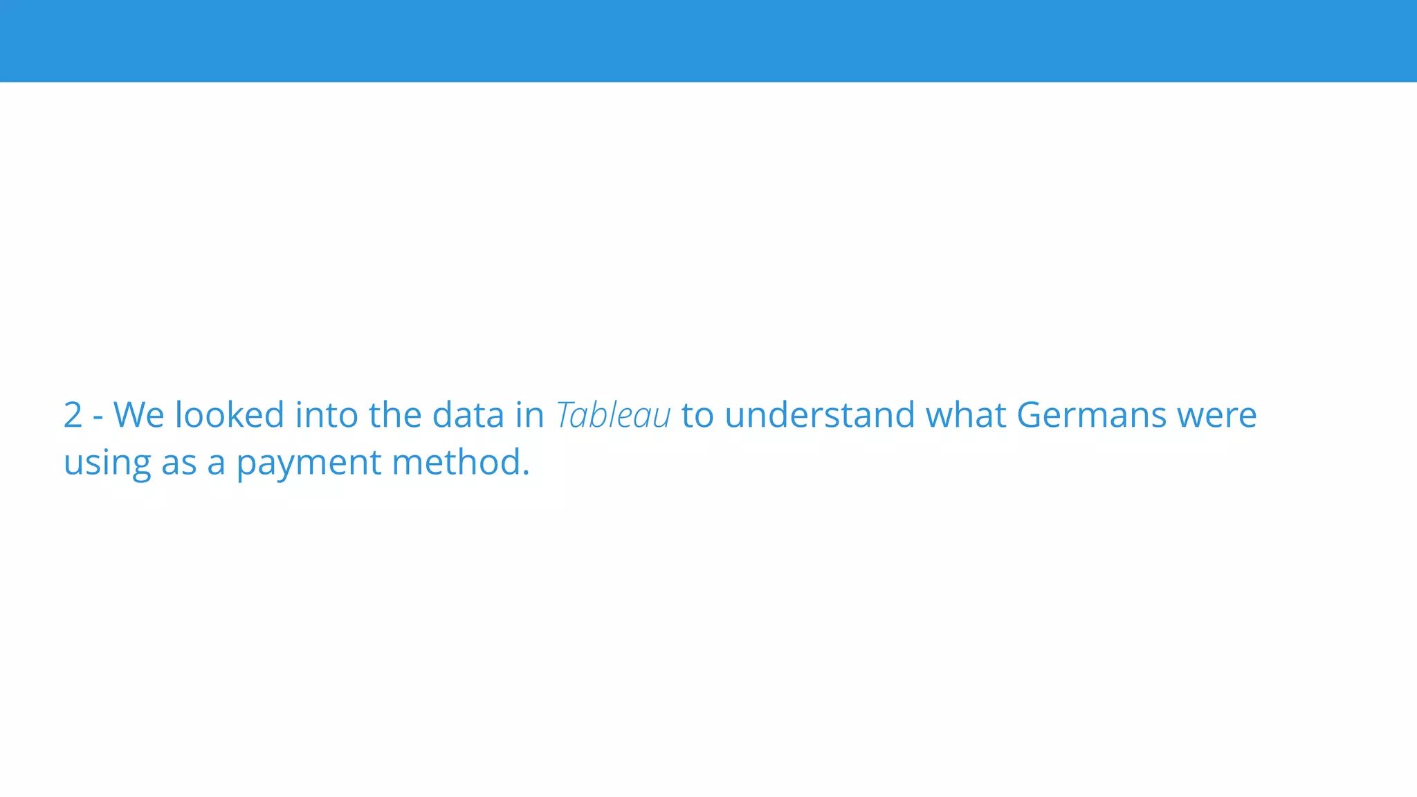 5%
74%
21%
CB Paypal Other
France
Germany
5%
30%
65%
CB Paypal Other
German users
paid a lot with
PayPal
compared to
French users.
Looking for opportunities > Analytics & DataLooking for opportunities > Analytics & Data
Bingo!
 