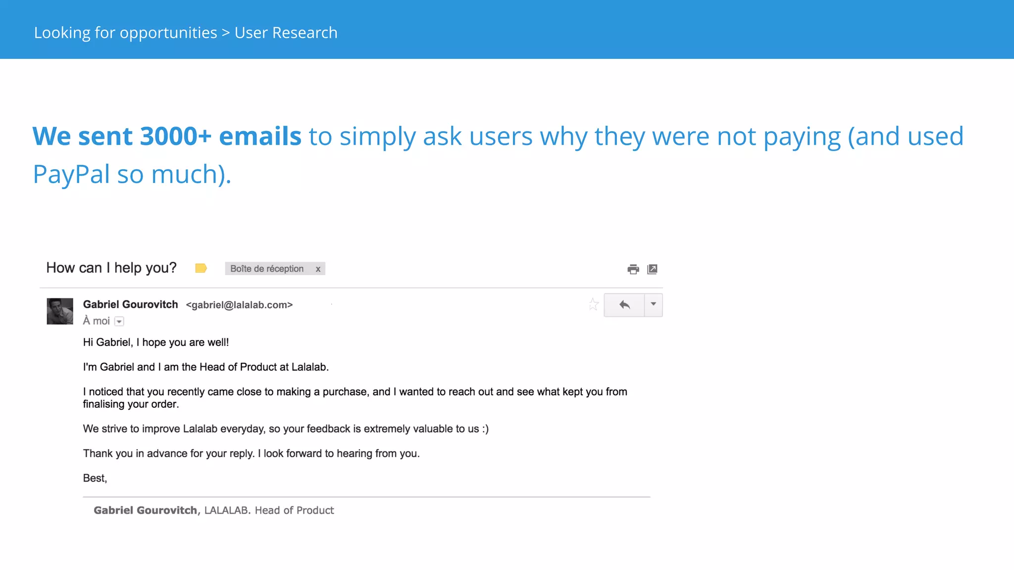 They told us they were dropping because
• they wanted to pay by money transfer (SEPA) and other ways we didn’t
even know existed.
• they didn’t trust the brand because of bad translation.
Looking for opportunities > User ResearchLooking for opportunities > User Research
 